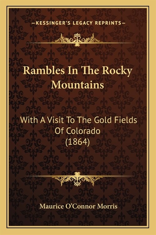 Rambles In The Rocky Mountains: With A Visit To The Gold Fields Of Colorado (1864) (Paperback)