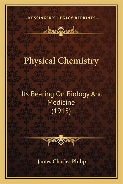 Physical Chemistry: Its Bearing On Biology And Medicine (1915) (Paperback)