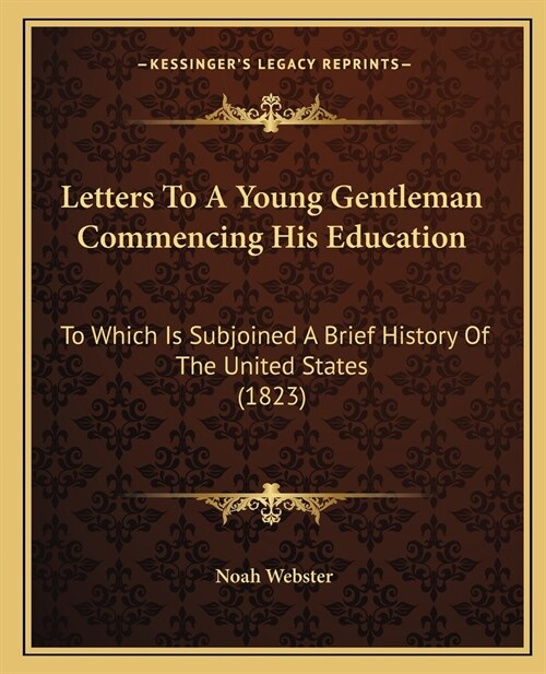 Letters To A Young Gentleman Commencing His Education: To Which Is Subjoined A Brief History Of The United States (1823) (Paperback)