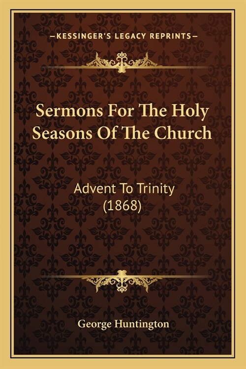 Sermons For The Holy Seasons Of The Church: Advent To Trinity (1868) (Paperback)