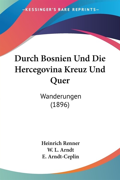 Durch Bosnien Und Die Hercegovina Kreuz Und Quer: Wanderungen (1896) (Paperback)