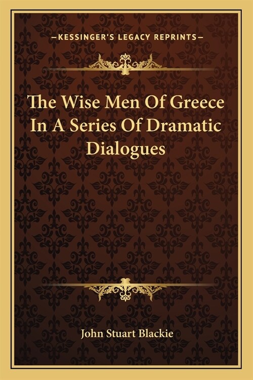 The Wise Men Of Greece In A Series Of Dramatic Dialogues (Paperback)