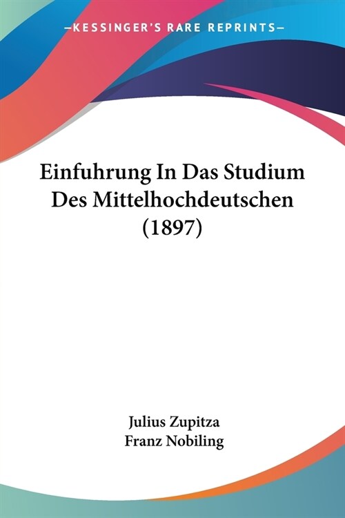 Einfuhrung In Das Studium Des Mittelhochdeutschen (1897) (Paperback)