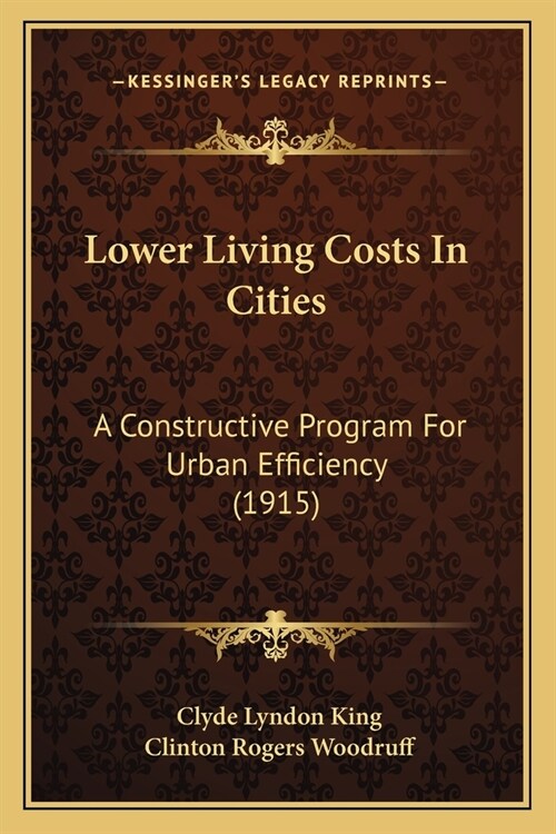 Lower Living Costs In Cities: A Constructive Program For Urban Efficiency (1915) (Paperback)
