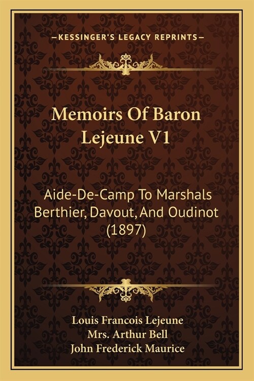 Memoirs Of Baron Lejeune V1: Aide-De-Camp To Marshals Berthier, Davout, And Oudinot (1897) (Paperback)