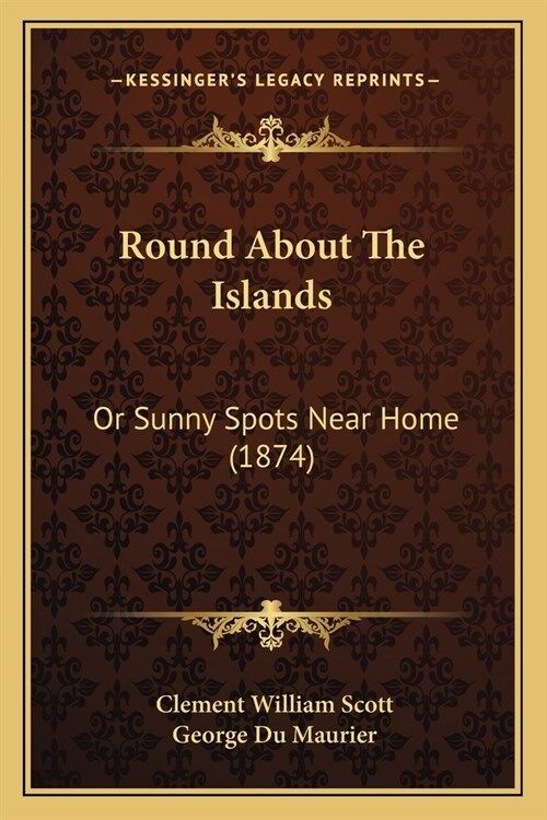 Round About The Islands: Or Sunny Spots Near Home (1874) (Paperback)