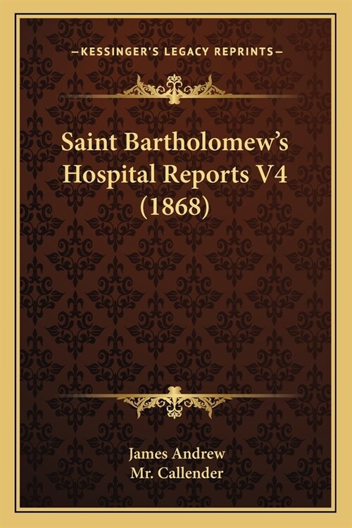 Saint Bartholomews Hospital Reports V4 (1868) (Paperback)