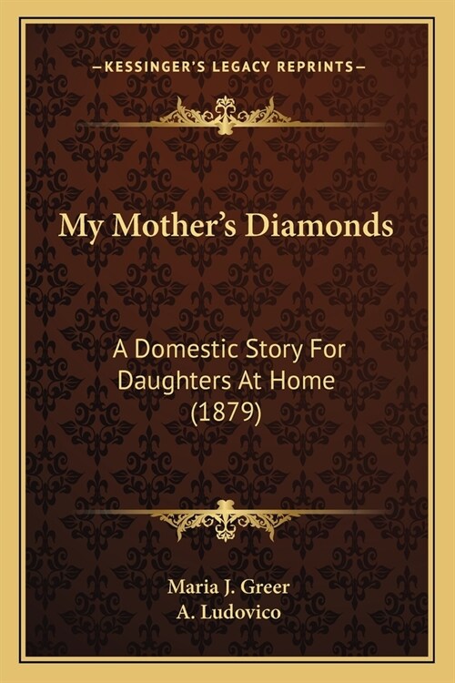 My Mothers Diamonds: A Domestic Story For Daughters At Home (1879) (Paperback)