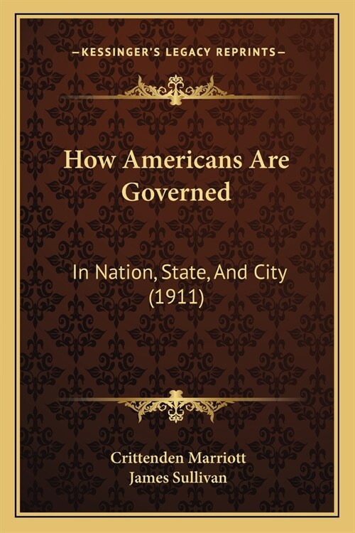 How Americans Are Governed: In Nation, State, And City (1911) (Paperback)