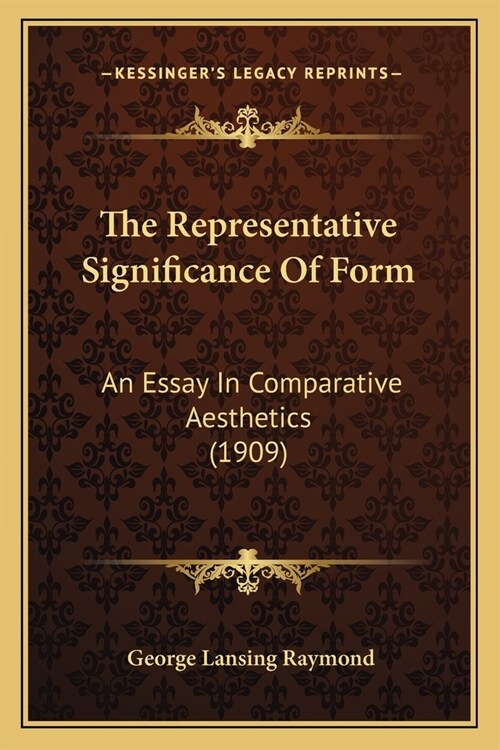 The Representative Significance Of Form: An Essay In Comparative Aesthetics (1909) (Paperback)