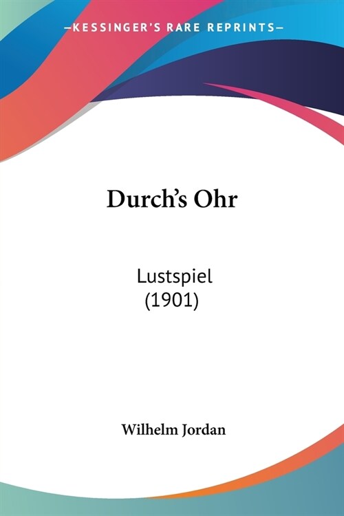 Durchs Ohr: Lustspiel (1901) (Paperback)