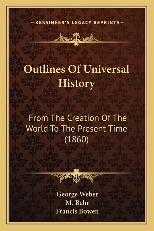 Outlines Of Universal History: From The Creation Of The World To The Present Time (1860) (Paperback)