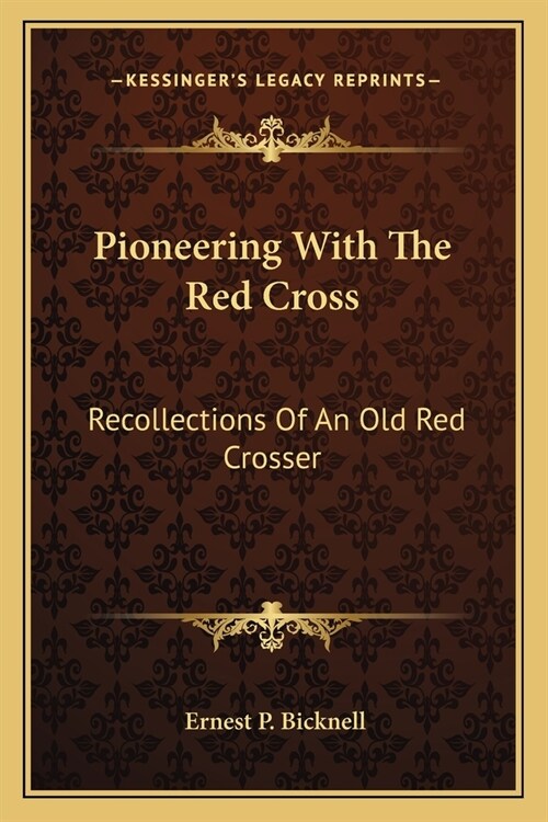Pioneering With The Red Cross: Recollections Of An Old Red Crosser (Paperback)