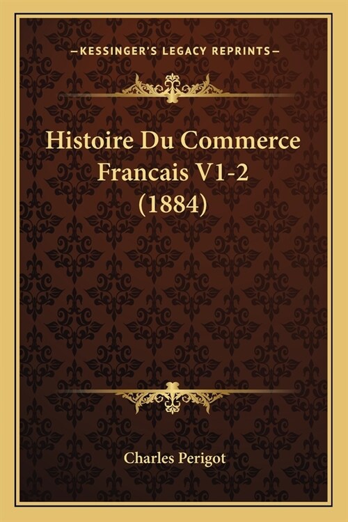 Histoire Du Commerce Francais V1-2 (1884) (Paperback)