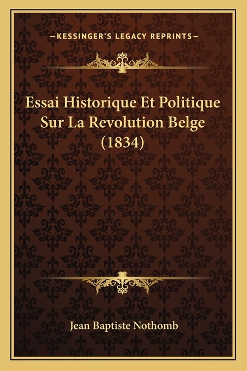 Essai Historique Et Politique Sur La Revolution Belge (1834) (Paperback)