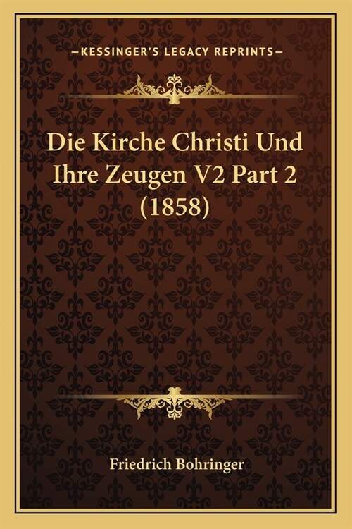 Die Kirche Christi Und Ihre Zeugen V2 Part 2 (1858) (Paperback)