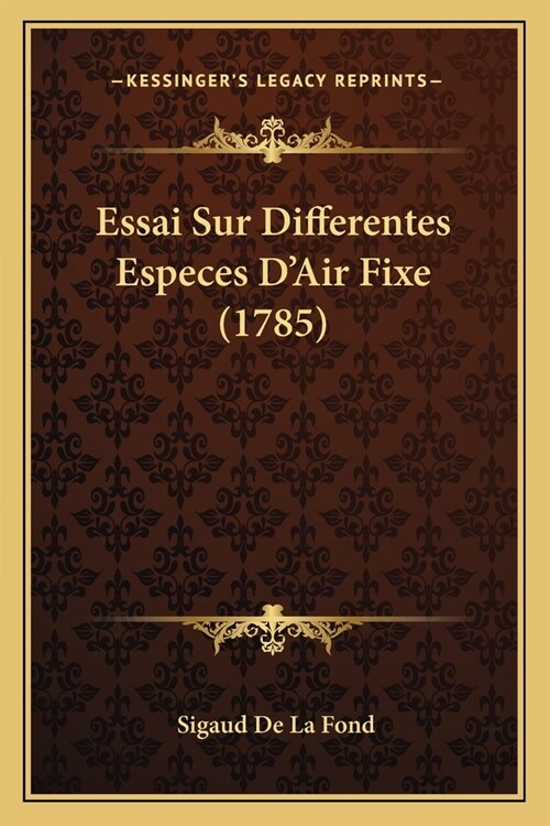 Essai Sur Differentes Especes DAir Fixe (1785) (Paperback)