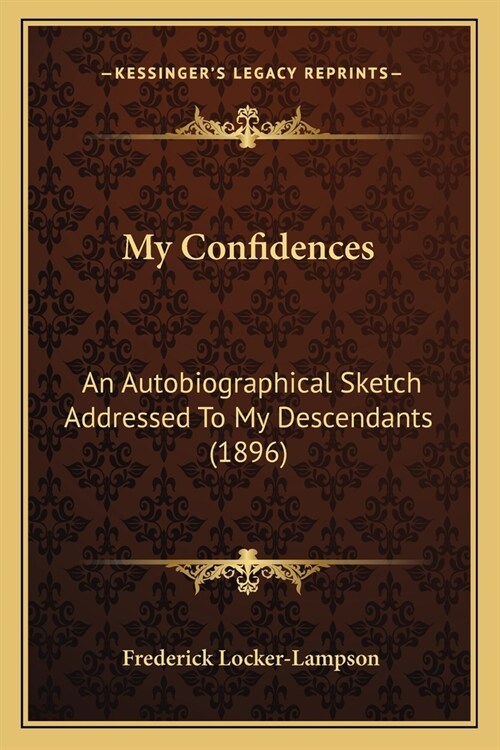 My Confidences: An Autobiographical Sketch Addressed To My Descendants (1896) (Paperback)