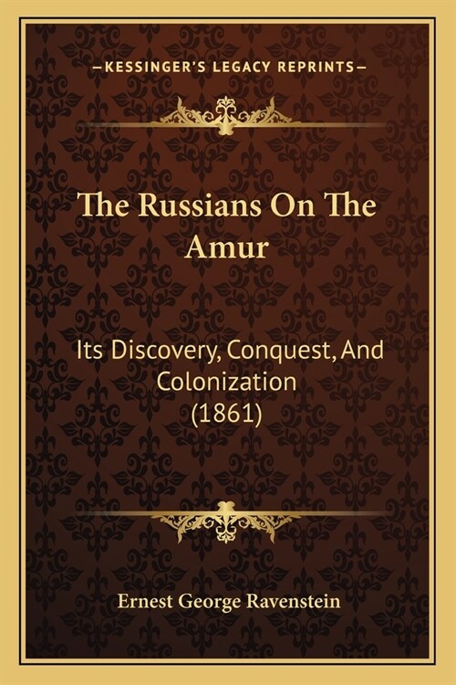 The Russians On The Amur: Its Discovery, Conquest, And Colonization (1861) (Paperback)