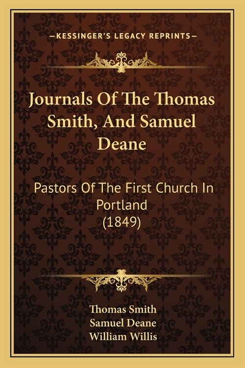 Journals Of The Thomas Smith, And Samuel Deane: Pastors Of The First Church In Portland (1849) (Paperback)