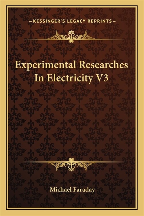 Experimental Researches In Electricity V3 (Paperback)