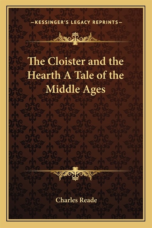 The Cloister and the Hearth A Tale of the Middle Ages (Paperback)