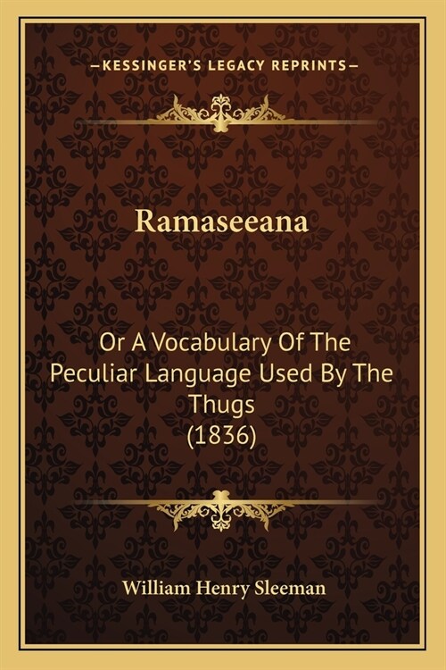 Ramaseeana: Or A Vocabulary Of The Peculiar Language Used By The Thugs (1836) (Paperback)
