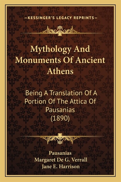 Mythology And Monuments Of Ancient Athens: Being A Translation Of A Portion Of The Attica Of Pausanias (1890) (Paperback)