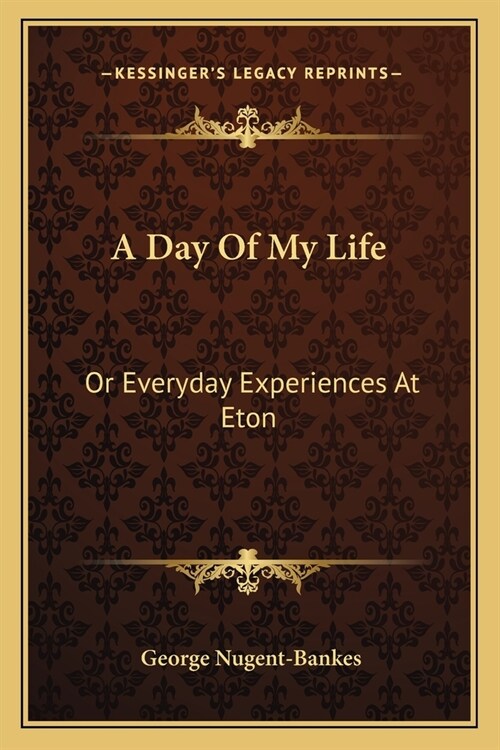 A Day Of My Life: Or Everyday Experiences At Eton (Paperback)