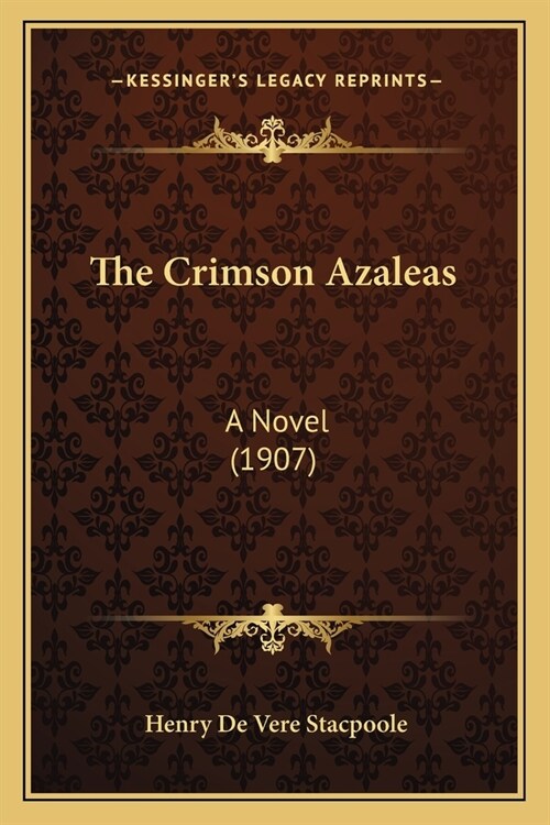 The Crimson Azaleas: A Novel (1907) (Paperback)