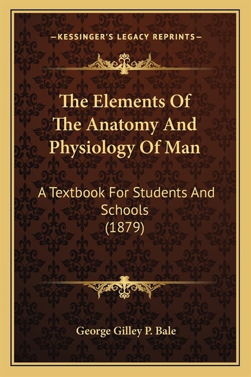 The Elements Of The Anatomy And Physiology Of Man: A Textbook For Students And Schools (1879) (Paperback)