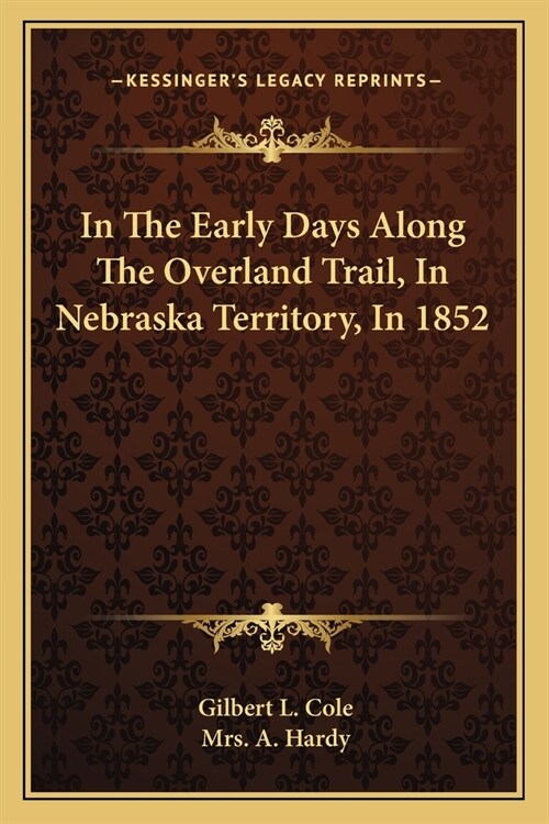 In The Early Days Along The Overland Trail, In Nebraska Territory, In 1852 (Paperback)