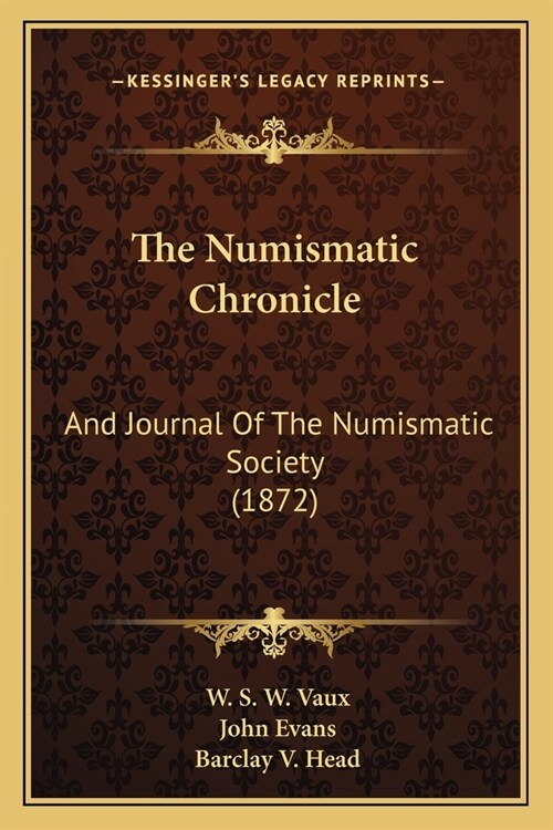 The Numismatic Chronicle: And Journal Of The Numismatic Society (1872) (Paperback)