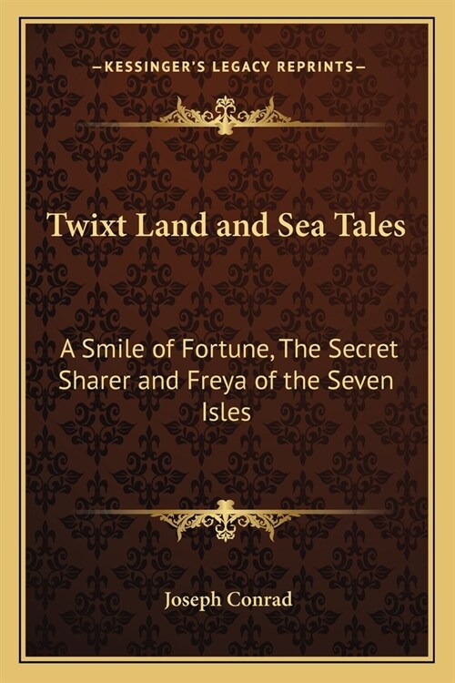 Twixt Land and Sea Tales: A Smile of Fortune, The Secret Sharer and Freya of the Seven Isles (Paperback)