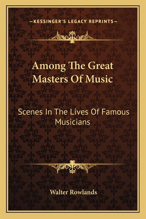 Among The Great Masters Of Music: Scenes In The Lives Of Famous Musicians (Paperback)