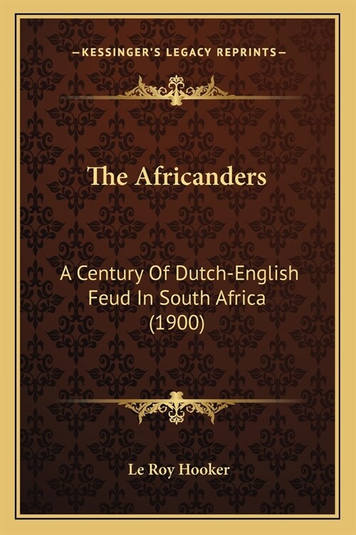 The Africanders: A Century Of Dutch-English Feud In South Africa (1900) (Paperback)