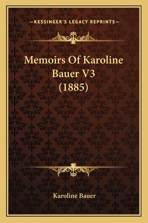 Memoirs Of Karoline Bauer V3 (1885) (Paperback)
