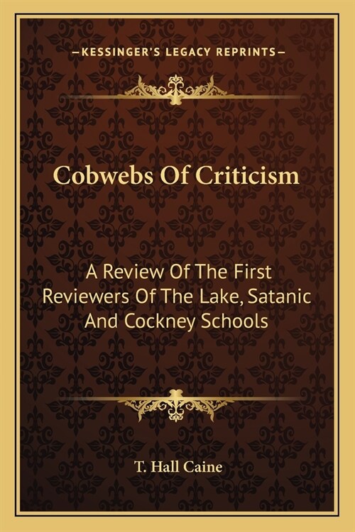 Cobwebs Of Criticism: A Review Of The First Reviewers Of The Lake, Satanic And Cockney Schools (Paperback)