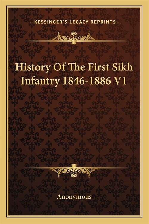 History Of The First Sikh Infantry 1846-1886 V1 (Paperback)