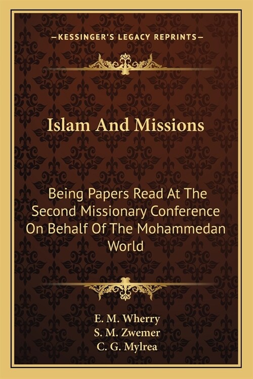 Islam And Missions: Being Papers Read At The Second Missionary Conference On Behalf Of The Mohammedan World (Paperback)