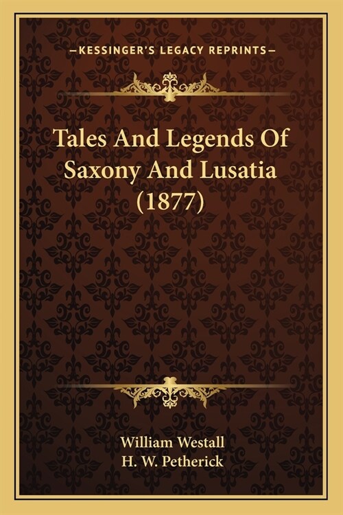Tales And Legends Of Saxony And Lusatia (1877) (Paperback)