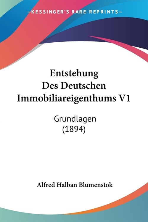 Entstehung Des Deutschen Immobiliareigenthums V1: Grundlagen (1894) (Paperback)