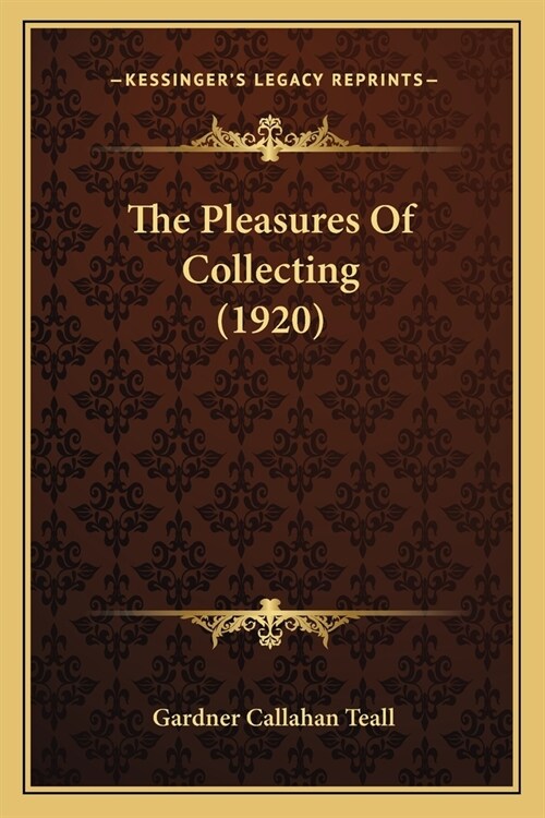 The Pleasures Of Collecting (1920) (Paperback)
