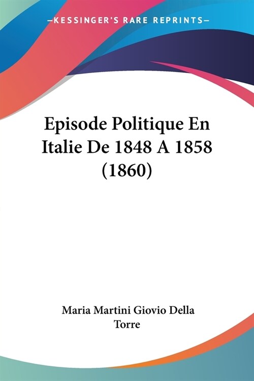 Episode Politique En Italie De 1848 A 1858 (1860) (Paperback)