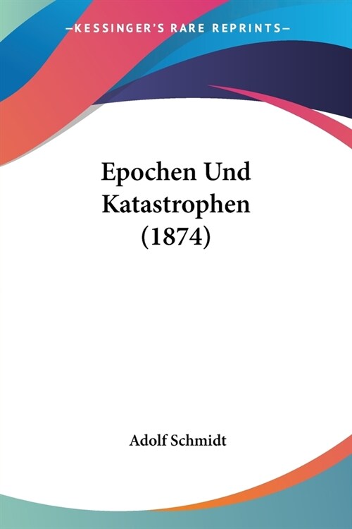 Epochen Und Katastrophen (1874) (Paperback)