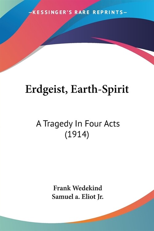 Erdgeist, Earth-Spirit: A Tragedy In Four Acts (1914) (Paperback)