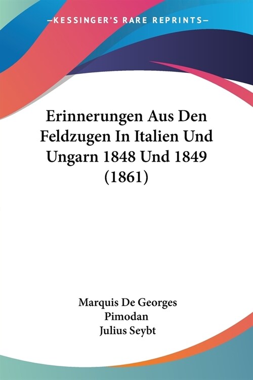 Erinnerungen Aus Den Feldzugen In Italien Und Ungarn 1848 Und 1849 (1861) (Paperback)