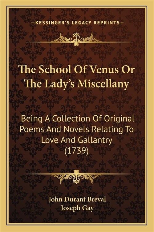 The School Of Venus Or The Ladys Miscellany: Being A Collection Of Original Poems And Novels Relating To Love And Gallantry (1739) (Paperback)
