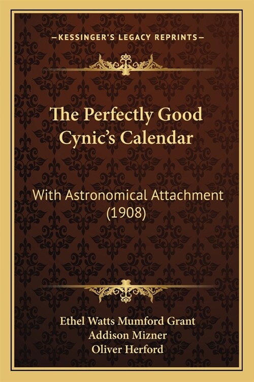 The Perfectly Good Cynics Calendar: With Astronomical Attachment (1908) (Paperback)