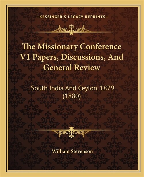 The Missionary Conference V1 Papers, Discussions, And General Review: South India And Ceylon, 1879 (1880) (Paperback)